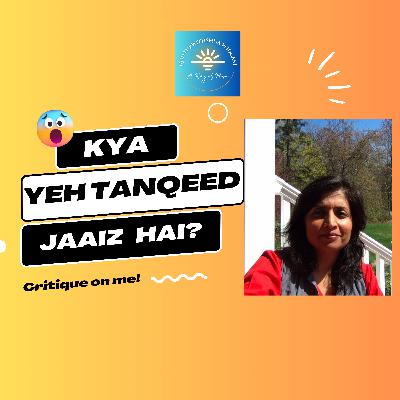 Kya Yeh Tanqeed Jaaiz hai? Is this critique fair on me? کیا یہ تنقید جایز ھے؟