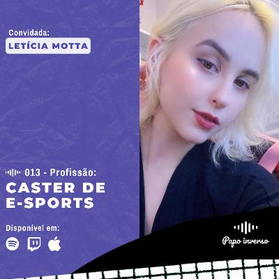 Letícia Motta - Papo Inverso #013 | Caster de E-Sports