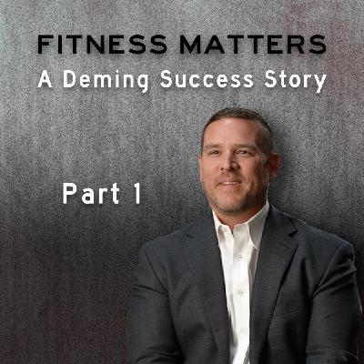 Fitness Matters: A Deming Success Story (Part 1) Fitness Matters: A Deming Success Story (Part 1)