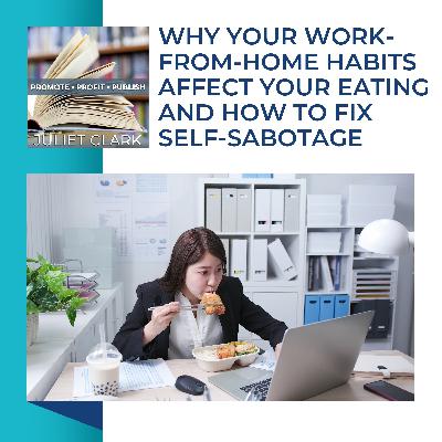 Why Your Work-From-Home Habits Affect Your Eating And How To Fix Self-Sabotage Why Your Work-From-Home Habits Affect Your Eating And How To Fix Self-Sabotage