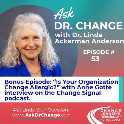 53. Bonus Episode! “Is Your Organization Change Allergic?” with Anne Gotte interview on Change Signal