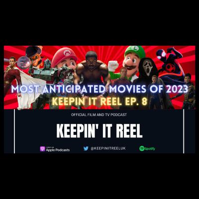 Most Anticipated Movies of 2023 | Keepin' It Reel Episode 8