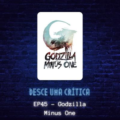 EP45 - Godzilla Minus One