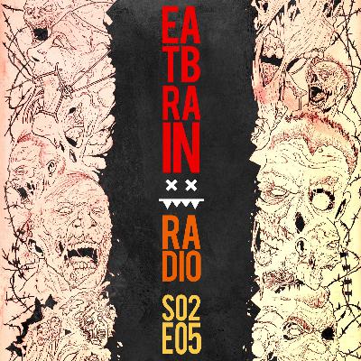 Eatbrain Radio // S02E05 // Hosted by 5HA5H