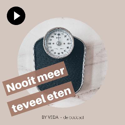 #09 Nooit meer teveel eten