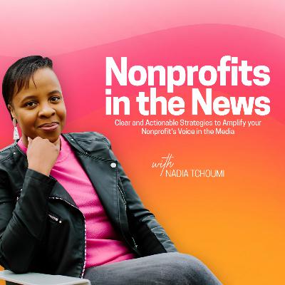 From Frustration to Impact: 3 Nonprofit PR Strategies That Actually Work | Episode 10 | Nonprofits in the News