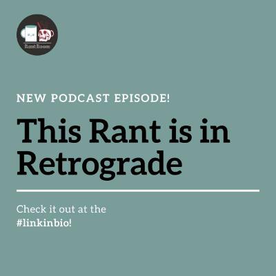 This Rant is in Retrograde This Rant is in Retrograde