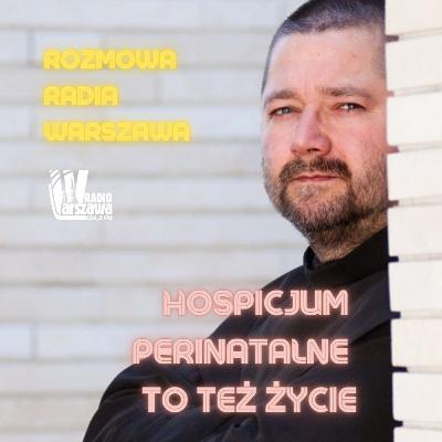 "Hospicjum perinatalne to też życie" - Rozmowa z o. Filipem Buczyńskim w Radiu Warszawa