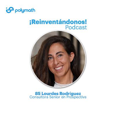 Ep. 85: Aprendiendo del Futuro con Lourdes Rodríguez