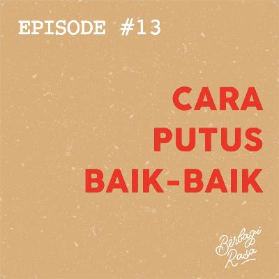 #13 - Cara Putus Baik-Baik #13 - Cara Putus Baik-Baik