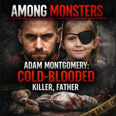 S2E2: Adam Montgomery: Cold Blooded Killer Father S2E2: Adam Montgomery: Cold Blooded Killer Father