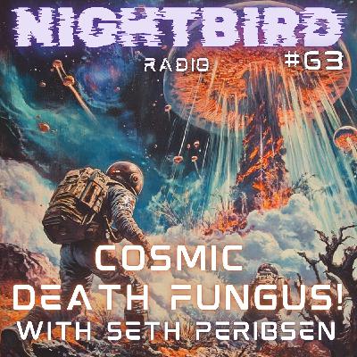 Cosmic Death Fungus with Seth Peribsen Cosmic Death Fungus with Seth Peribsen