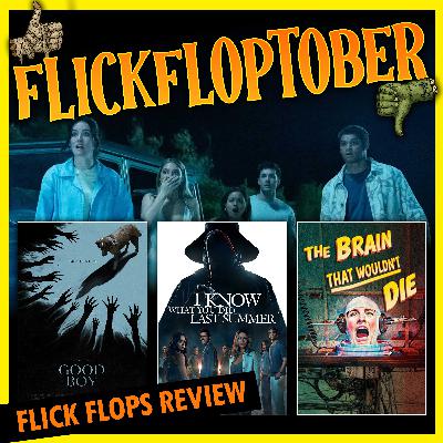 Episode 145 - FlickFloptober - The Brain That Wouldn't Die (2020), I Know What You Did... (2025), Good Boy (2025) Episode 145 - FlickFloptober - The Brain That Wouldn't Die (2020), I Know What You Did... (2025), Good Boy (2025)