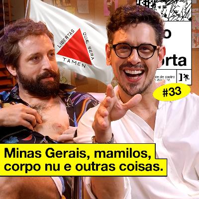 #33: MINAS GERAIS, MAMILOS, CORPO NU E OUTRAS COISAS