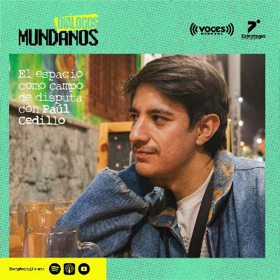 DiálogosMundanos 4x22: El espacio como campo de disputa con Paúl Cedillo