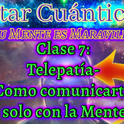 ✨«DESPERTAR CUANTICO - TELEPATIA: Como comunicarte Solo con la Mente - Clase 7»✨