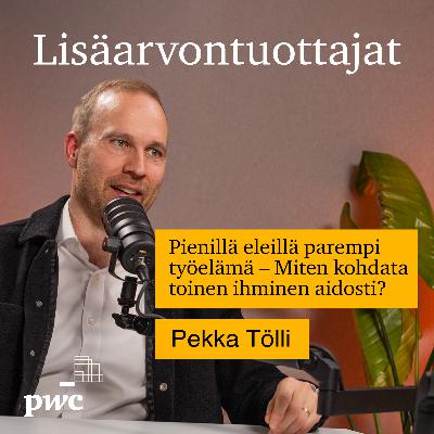14: Pienillä eleillä parempi työelämä – Miten kohdata toinen ihminen aidosti? | Pekka Tölli