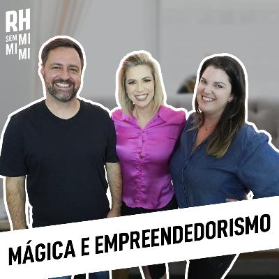 MÁGICA E EMPREENDEDORISMO | RH SEM MIMIMI #04