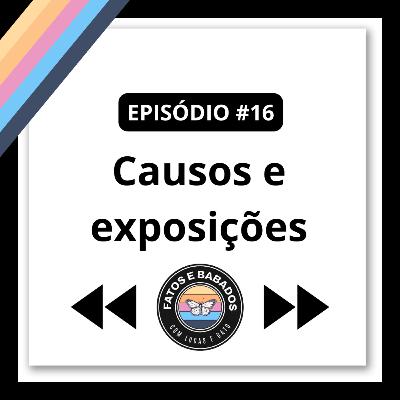 #16 - Causos e exposições