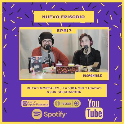 YaS-TA! EP#17 Rutas Mortales / La vida sin tajadas y sin chicharron #yastapodcast #chicharron