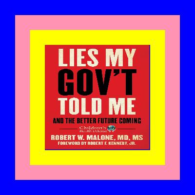 READ/DOWNLOAD@) Lies My Gov't Told Me: And the Better Future Coming (Children’s Health Defense) EBOOK #pdf READ/DOWNLOAD@) Lies My Gov't Told Me: And the Better Future Coming (Children’s Health Defense) EBOOK #pdf