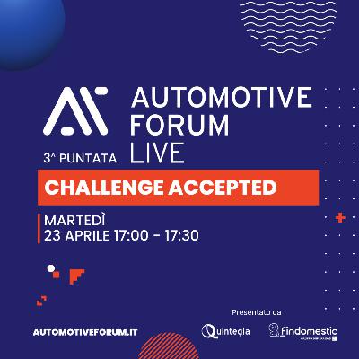 CHALLENGE ACCEPTED - Automotive Forum LIVE 2024 - Terza puntata