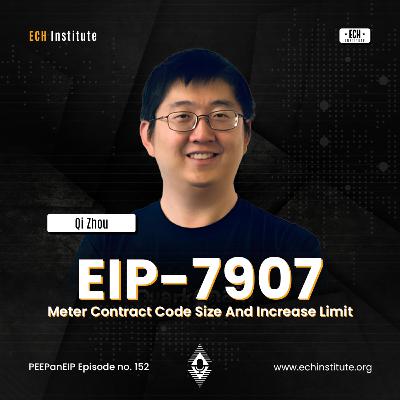 EIP-7907: Meter Contract Code Size and Increase Limit with Qi Zhou | PEEPanEIP#152