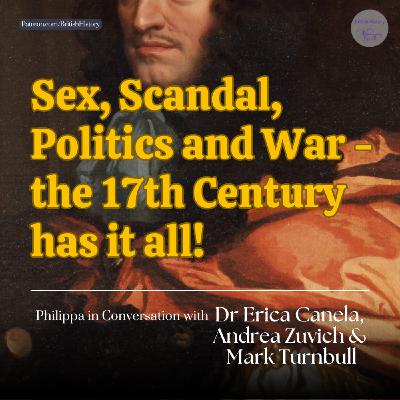 Sex, Scandal, Politics and War - the 17th Century has it all! | The Stuart History Festival