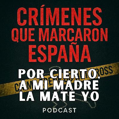 Por cierto, a mi madre la maté yo. El crimen de María en Oroso Por cierto, a mi madre la maté yo. El crimen de María en Oroso