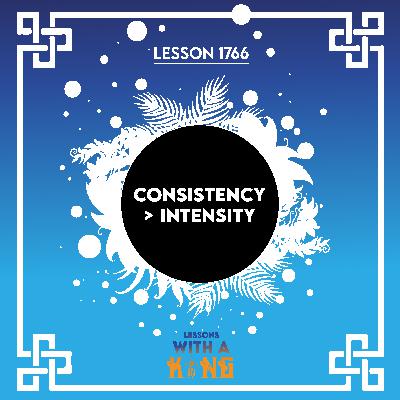 Lesson 1766: Consistency > Intensity