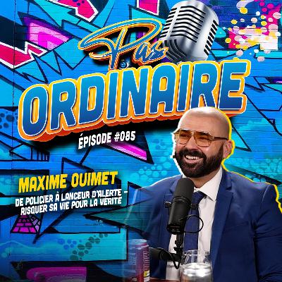 De Policier à Lanceur d’Alerte - Risquer Sa Vie Pour La Vérité - Avec Maxime Ouimet - EP #085