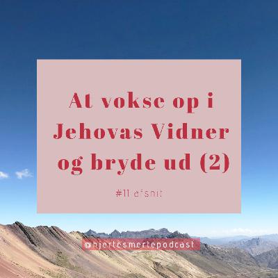 Hjerte Smerte #11: At vokse op i Jehovas Vidner og bryde ud 2:2