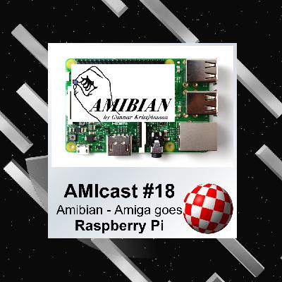 AMIcast E18 - Amibian - Amiga goes Raspberry Pi