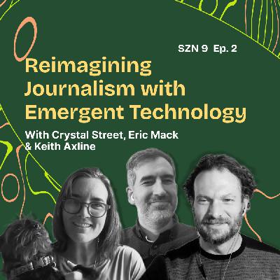 Season 9. Episode 2: Reimagining Journalism with Emergent Technology