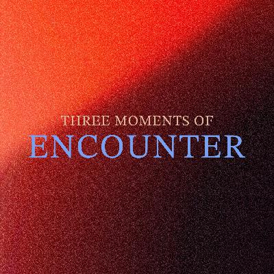 Three Moments Of Encounter