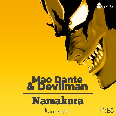 Namakura| Ep. 05 - Mao Dante & Devilman | El infiero de Go Nagai