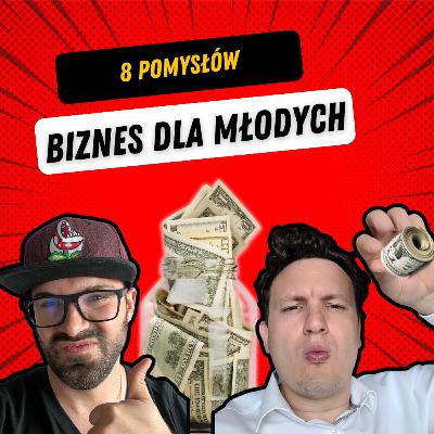 #34 - Pomysły na BIZNES dla Młodych. Jak zarabiać w młodym wieku?