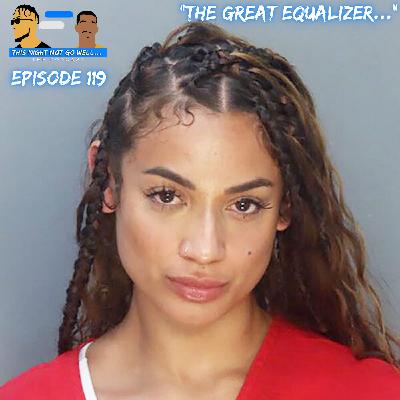 Episode 119 | "The Great Equalizer..."