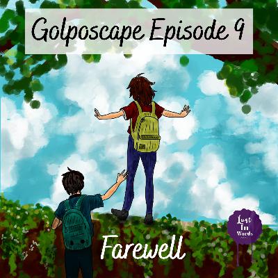Golposcape Episode 9 : Farewell
