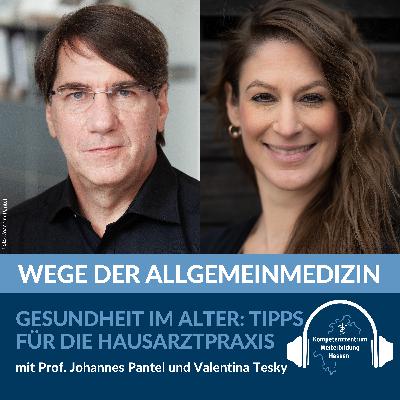 Gesundheit im Alter: Tipps für die Hausarztpraxis- mit Prof. Johannes Pantel und Valentina Tesky