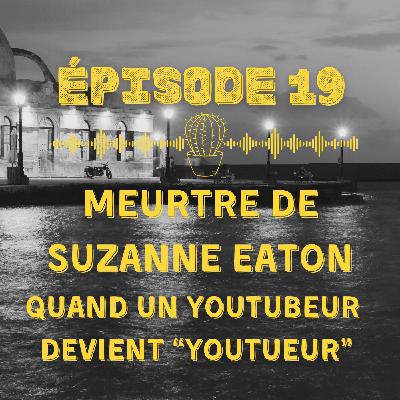 Meurtre de Suzanne Eaton : quand un Youtubeur devient "Youtueur"