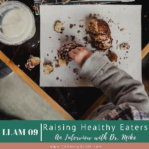 Episode 09: Raising Healthy Eaters Episode 09: Raising Healthy Eaters