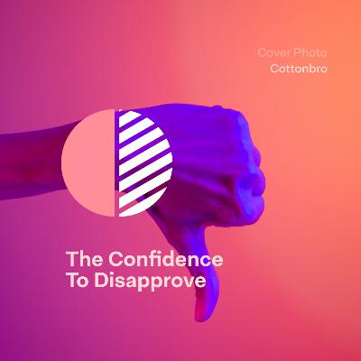 The Confidence to Disapprove The Confidence to Disapprove