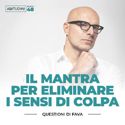 EP 048 | Il mantra per eliminare i sensi di colpa