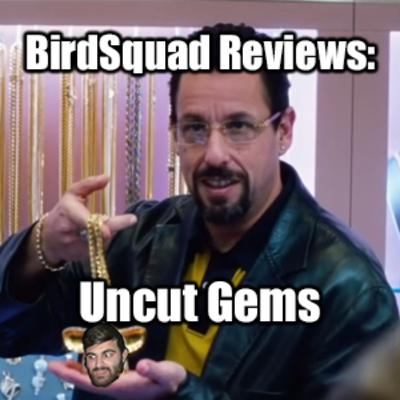 Birdsquad Reviews: Uncut Gems