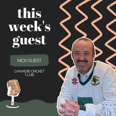 EP 16 - Nick Guest, Oakmere Cricket Club