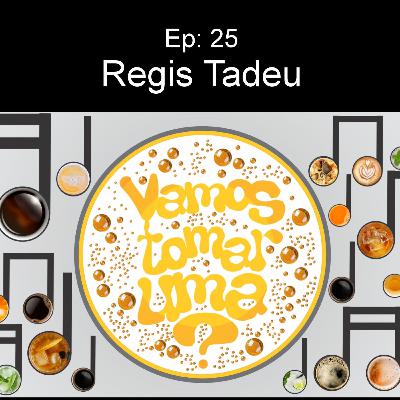25 - Regis Tadeu 25 - Regis Tadeu