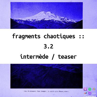 fragments chaotiques :: ߸ objet 3.2 : intermède / teaser ߸