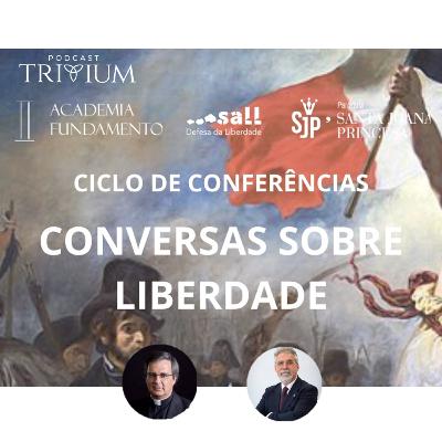 Conversas sobre Liberdade - com Mons Duarte da Cunha e João Cesár das Neves