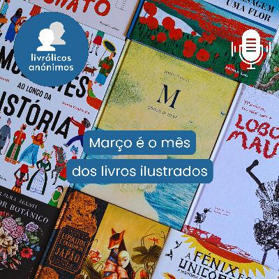 Episódio #175: Março é o mês dos livros ilustrados